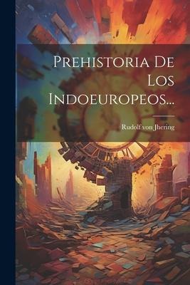 Prehistoria De Los Indoeuropeos... - Rudolf Von Jhering