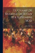 Cover-Bild zum Titel 'Le Champ De Bataille De Sedan (1Er Septembre 1870)' von 'Jules Claretie'