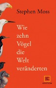 Cover-Bild zum Titel 'Wie zehn Vögel die Welt veränderten' von 'Stephen Moss'