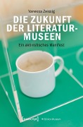 Cover-Bild zum Titel 'Die Zukunft der Literaturmuseen' von 'Vanessa Zeissig'