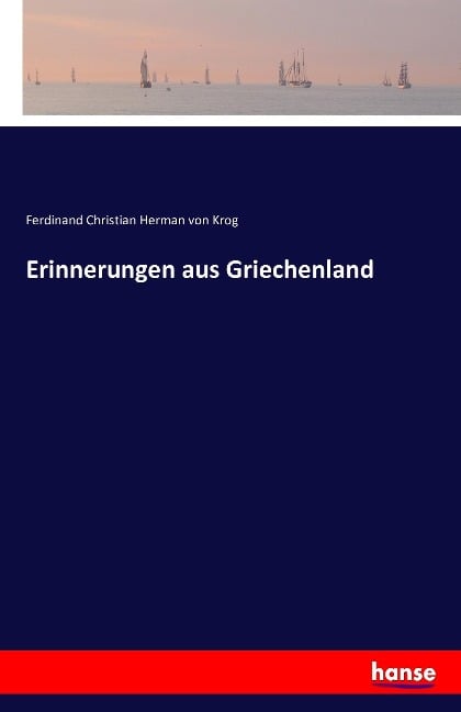 Erinnerungen aus Griechenland - Ferdinand Christian Herman Von Krog