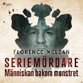Cover-Bild zum Titel 'Seriemördare - Människan bakom monstret' von 'Florence McLean'