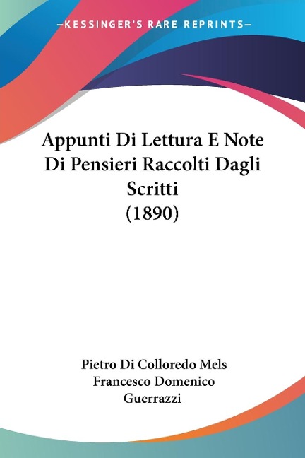 Appunti Di Lettura E Note Di Pensieri Raccolti Dagli Scritti (1890) - Pietro Di Colloredo Mels, Francesco Domenico Guerrazzi