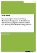 Cover-Bild zum Titel 'Einsendeaufgabe Gruppentraining. Motorische Fähigkeiten im Kursbereich, externe Bedingungen einer Kurseinheit und Planung einer Wirbelsäulengymnastik' von 'Sarah Werner'
