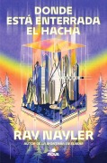 Cover-Bild zum Titel 'Donde Está Enterrada El Hacha / Where the Axe Is Buried' von 'Ray Nayler'