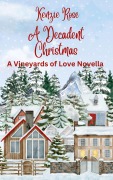 Cover-Bild zum Titel 'A Decadent Christmas (Vineyards of Love Series Novella)' von 'Kenzie Rose'