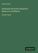 Cover-Bild zum Titel 'Denkmale deutscher Baukunst, Bildnerei und Malerei' von 'Ernst Förster'