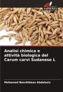 Cover-Bild zum Titel 'Analisi chimica e attività biologica del Carum carvi Sudanese L' von 'Mohamed Nasraldaan Abdalaziz'