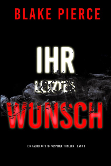 Ihr letzter Wunsch (Ein Rachel Gift FBI-Suspense-Thriller - Band 1) - Blake Pierce