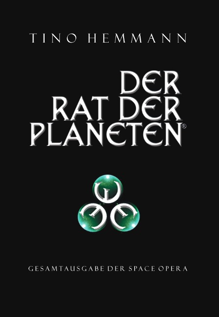Der Rat der Planeten - Gesamtausgabe der Space Opera - Tino Hemmann