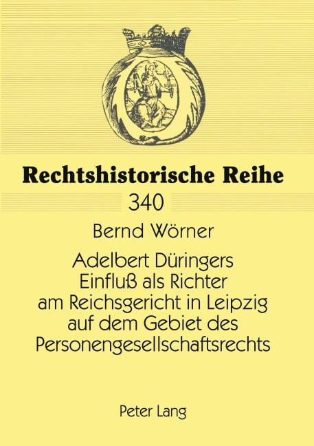 Adelbert Düringers Einfluß als Richter am Reichsgericht in Leipzig auf dem Gebiet des Personengesellschaftsrechts - Bernd Wörner