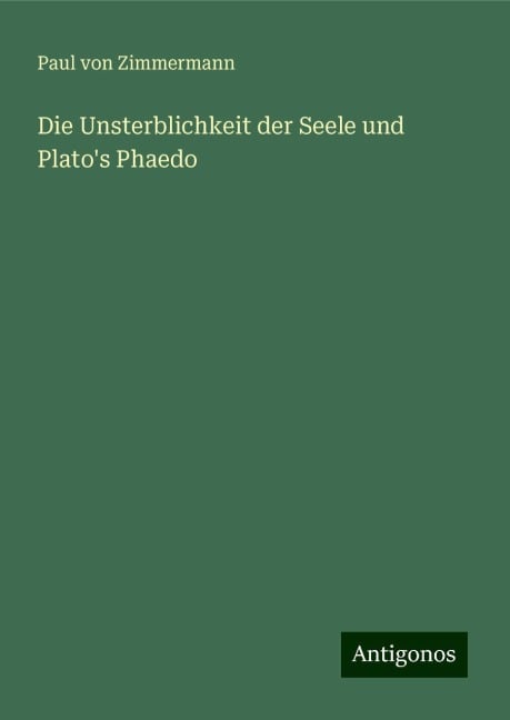 Die Unsterblichkeit der Seele und Plato's Phaedo - Paul Von Zimmermann