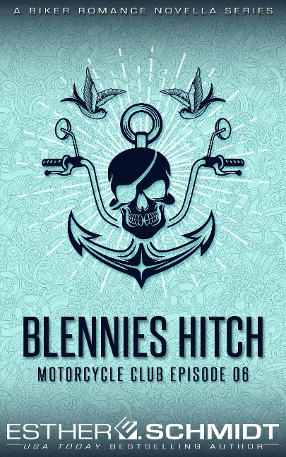 Blennies Hitch Motorcycle Club Episode 06 (Blennies Hitch MC, #6) - Esther E. Schmidt