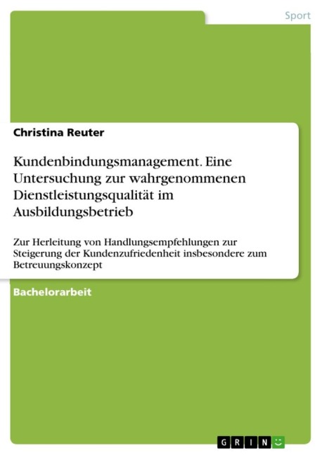 Kundenbindungsmanagement. Eine Untersuchung zur wahrgenommenen Dienstleistungsqualität im Ausbildungsbetrieb - Christina Reuter