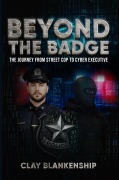 Cover-Bild zum Titel 'Beyond the Badge The Journey from Street Cop to Cyber Executive' von 'Clay Blankenship'