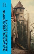 Cover-Bild zum Titel 'Felix Dahn: Historische Romane, Erzählungen & Gedichte' von 'Felix Dahn'