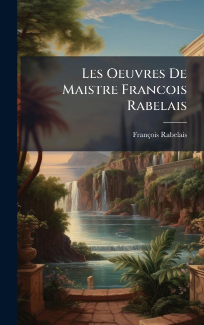 Les Oeuvres De Maistre Francois Rabelais - François Rabelais