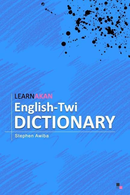 LearnAkan English-Twi Dictionary: Asante Twi Edition - Learnakan, Stephen Awiba