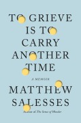 Cover-Bild zum Titel 'To Grieve Is to Carry Another Time' von 'Matthew Salesses'