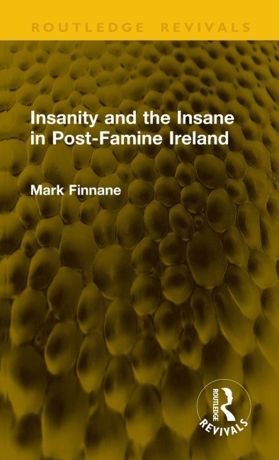 Insanity and the Insane in Post-Famine Ireland - Mark Finnane