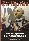 Der Untertan - Entwicklungsroman eines Obrigkeitshörigen - Heinrich Mann