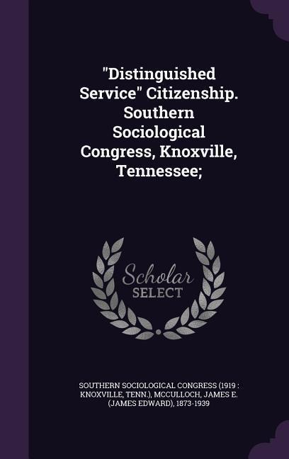 "Distinguished Service" Citizenship. Southern Sociological Congress, Knoxville, Tennessee; - James E McCulloch