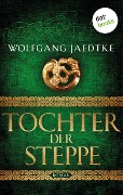 Tochter der Steppe: Die Steppenwind-Saga - Zweiter Roman - Wolfgang Jaedtke