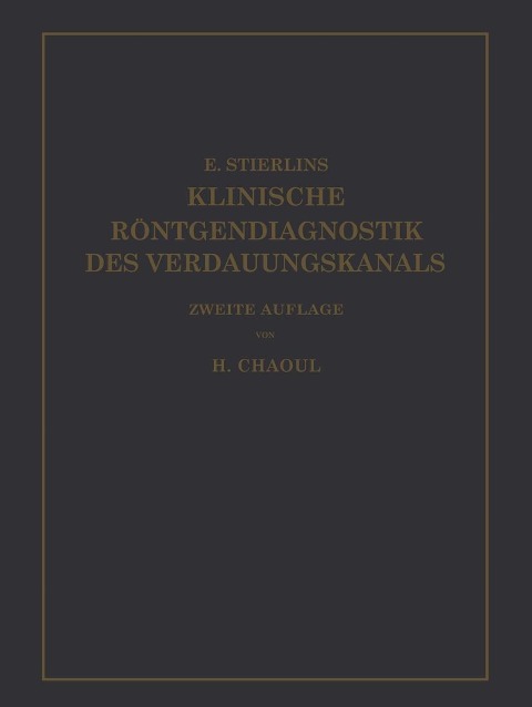 Klinische Röntgendiagnostik des Verdauungskanals - Eduard Stierlin, H. Chaoul