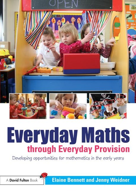Everyday Maths through Everyday Provision - Elaine Bennett, Jenny Weidner