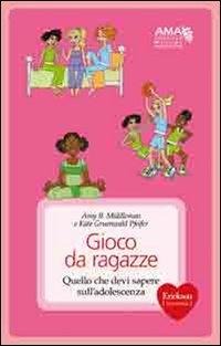 Gioco da ragazze. Quello che devi sapere sull'adolescenza - Amy B. Middleman, Kate Gruenwald Pfeifer