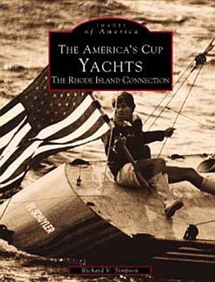 The America's Cup Yachts: The Rhode Island Connection - Richard V Simpson