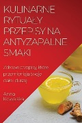 Kulinarne rytua¿y Przepisy na antyzapalne smaki - Anna Kowalska