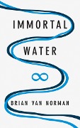 Cover-Bild zum Titel 'Immortal Water' von 'Norman Brian van'