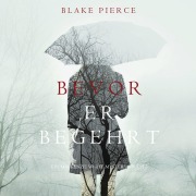 Cover-Bild zum Titel 'Bevor Er Begehrt (Ein Mackenzie White Krimi ¿ Buch 3)' von 'Blake Pierce'