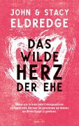 Das wilde Herz der Ehe - John Eldredge, Stacy Eldredge