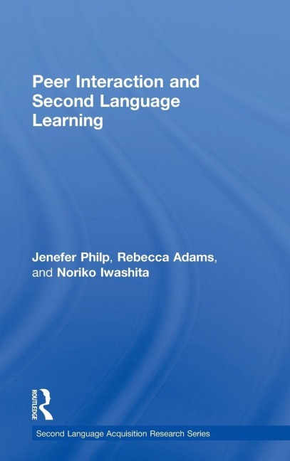 Peer Interaction and Second Language Learning - Jenefer Philp, Noriko Iwashita, Rebecca Adams