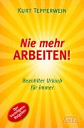 Cover-Bild zum Titel 'Nie mehr arbeiten! (Erfolgs-Nachdruck)' von 'Kurt Tepperwein'
