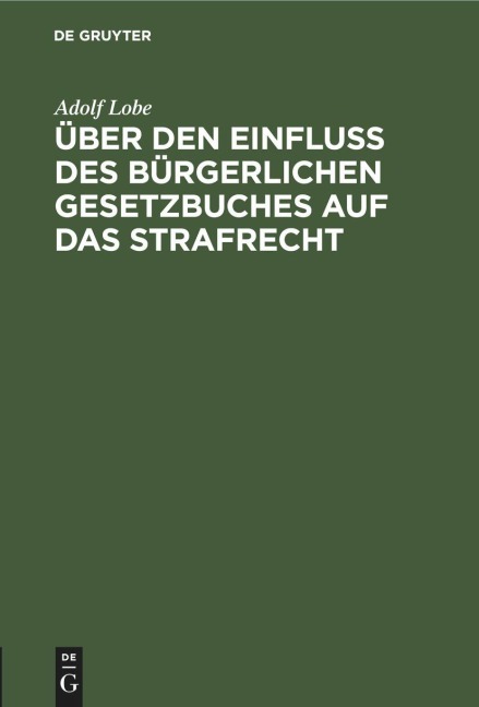 Über den Einfluß des Bürgerlichen Gesetzbuches auf das Strafrecht - Adolf Lobe