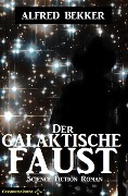 Alfred Bekker Science Fiction - Der galaktische Faust - Alfred Bekker