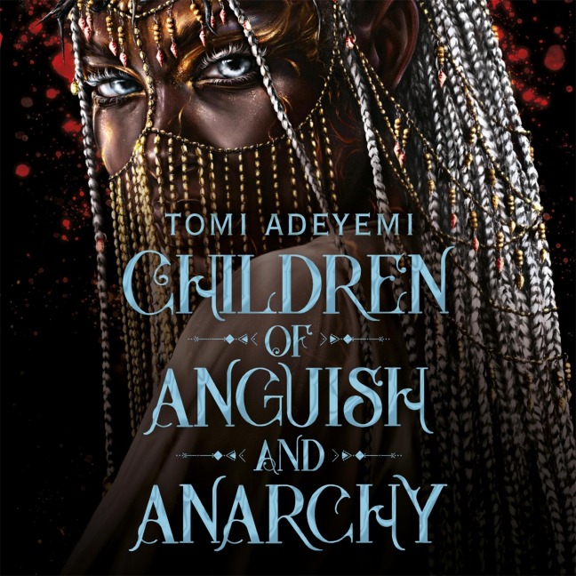 Children of Anguish and Anarchy - Tomi Adeyemi