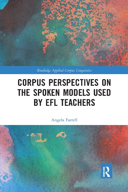 Corpus Perspectives on the Spoken Models used by EFL Teachers - Angela Farrell