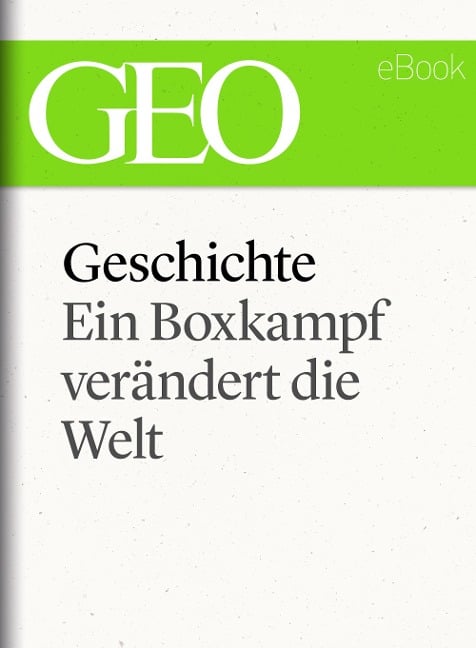 Geschichte: Ein Boxkampf verändert die Welt (GEO eBook Single) - 