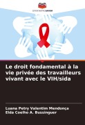 Cover-Bild zum Titel 'Le droit fondamental à la vie privée des travailleurs vivant avec le VIH/sida' von 'Luana Petry Valentim Mendonça, Elda Coelho A. Bussinguer'