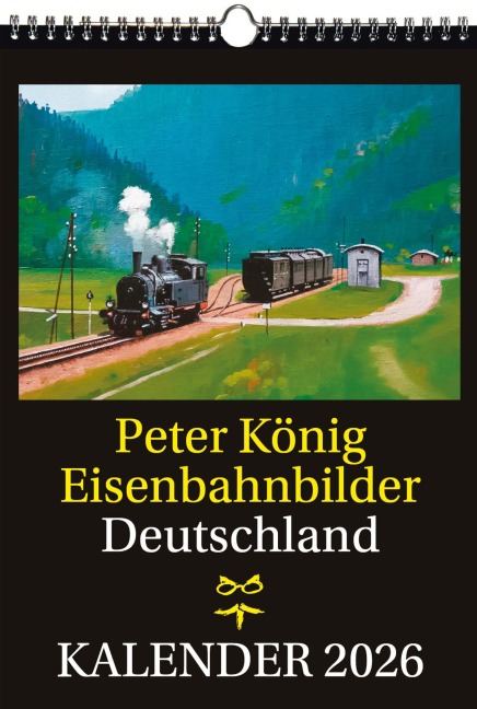 EISENBAHN KALENDER 2026: Peter König Eisenbahnbilder Deutschland - Peter König