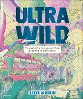 Ultrawild - 100 verrückte Erfindungen, mit denen du die Welt verändern kannst - Steve Mushin