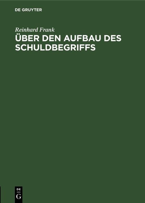 Über den Aufbau des Schuldbegriffs - Reinhard Frank