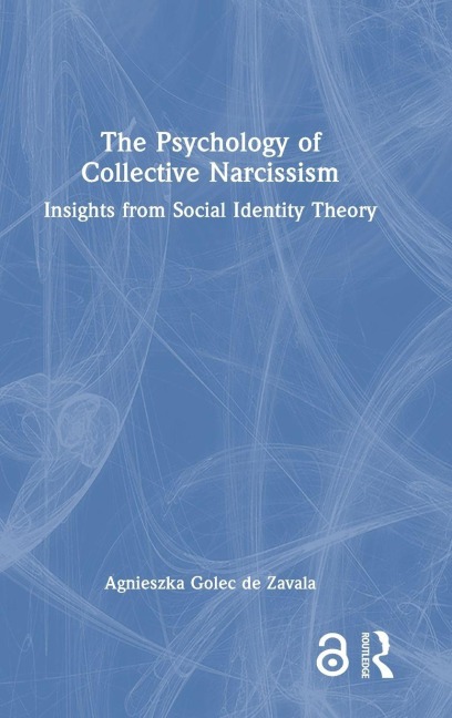 The Psychology of Collective Narcissism - Agnieszka Golec De Zavala