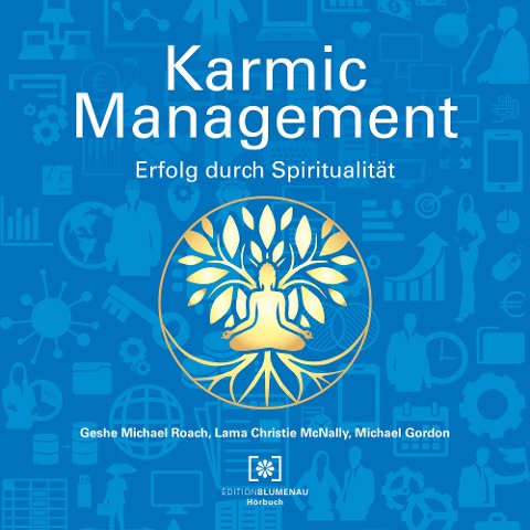 Karmic Management - Michael Gordon, Lama Christie McNally, Geshe Michael Roach