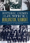 Cover-Bild zum Titel 'Historic Crimes and Justice in Burlington, Vermont' von 'Jeffrey H. Beerworth'