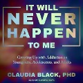 It Will Never Happen to Me: Growing Up with Addiction as Youngsters, Adolescents, and Adults - Claudia Black